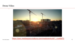 PwC’s Data & Analytics
Drone Video
13
https://pwc.mediaspace.kaltura.com/media/entryId/1_cra40b7z
 