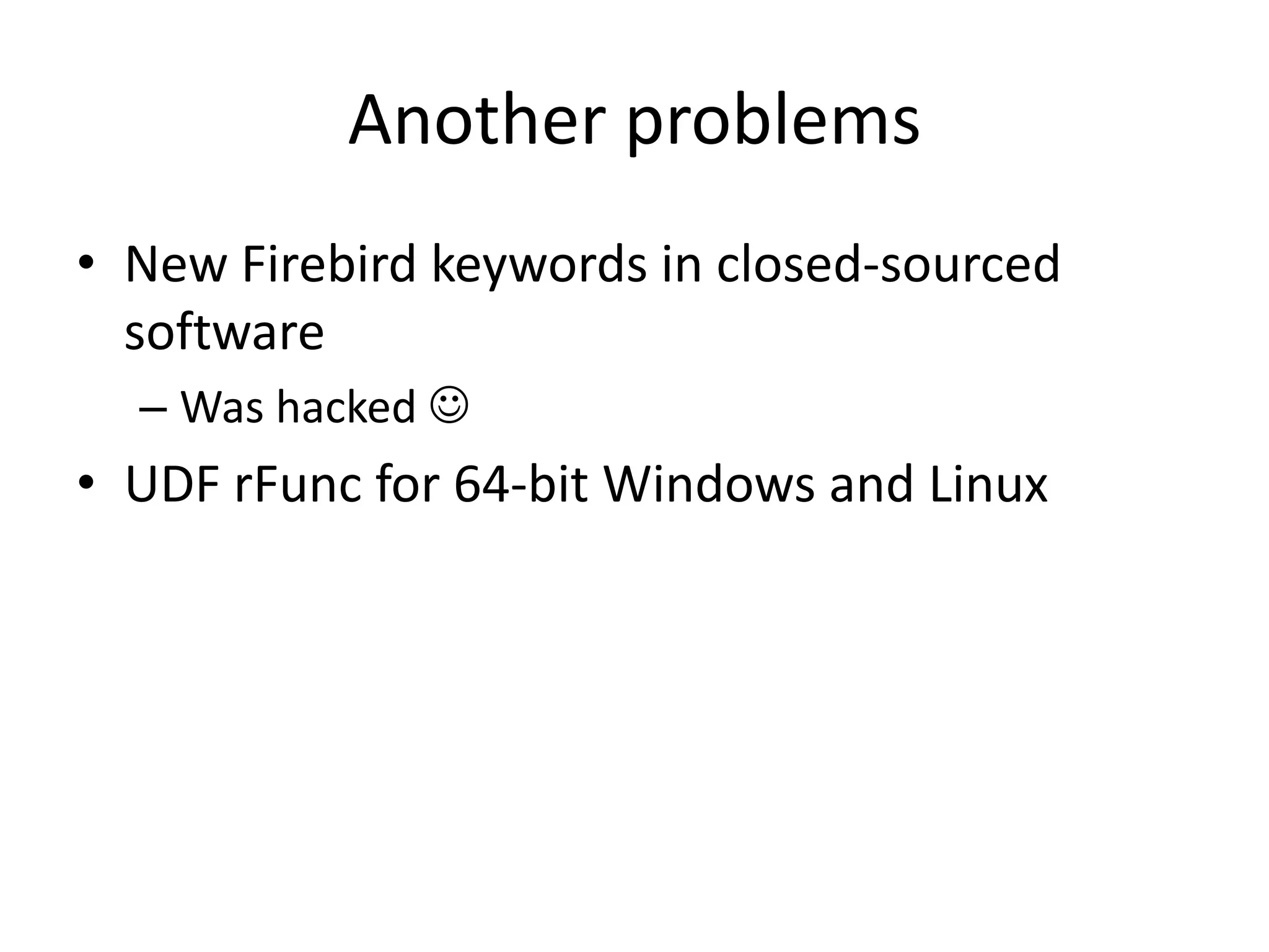 Another problemsNew Firebird keywords in closed-sourced software	Was hacked UDF rFunc for 64-bit Windows and Linux