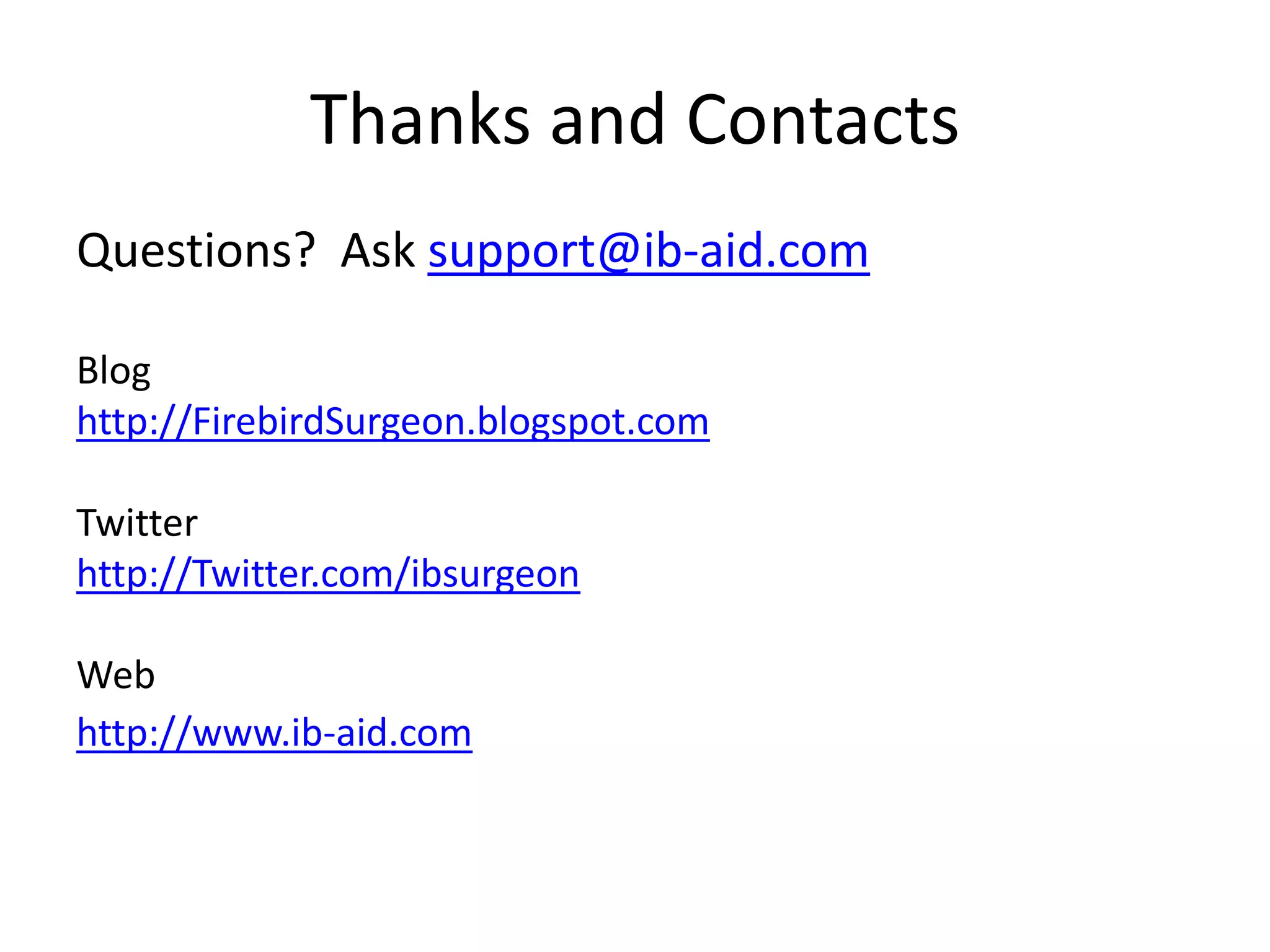 Thanks and ContactsQuestions?  Ask support@ib-aid.comBloghttp://FirebirdSurgeon.blogspot.comTwitterhttp://Twitter.com/ibsurgeonWebhttp://www.ib-aid.com
