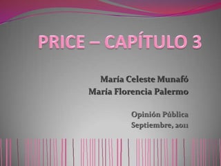 Price – Capítulo 3 María Celeste Munafó María Florencia Palermo Opinión Pública Septiembre, 2011 