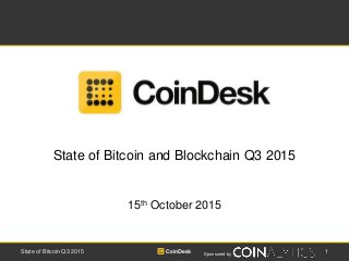 Sponsored by
1State of Bitcoin Q3 2015
State of Bitcoin and Blockchain Q3 2015
15th October 2015
 