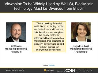Sponsored by
Viewpoint: To be Widely Used by Wall St, Blockchain
Technology Must be Divorced from Bitcoin
Source: CoinDesk...