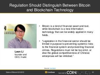 Sponsored by
Regulation Should Distinguish Between Bitcoin
and Blockchain Technology
Source: CoinDesk
• Bitcoin is a kind ...