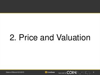 Sponsored by
9State of Bitcoin Q3 2015
2. Price and Valuation
 