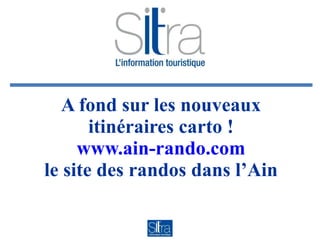 A fond sur les nouveaux itinéraires carto ! www.ain-rando.com le site des randos dans l’Ain 