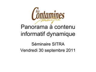 Panorama à contenu informatif dynamique Séminaire SITRA Vendredi 30 septembre 2011 