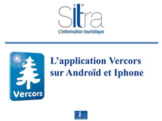 L’application Vercors
sur Androïd et Iphone
 