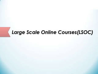 Large Scale Online Courses(LSOC)
 