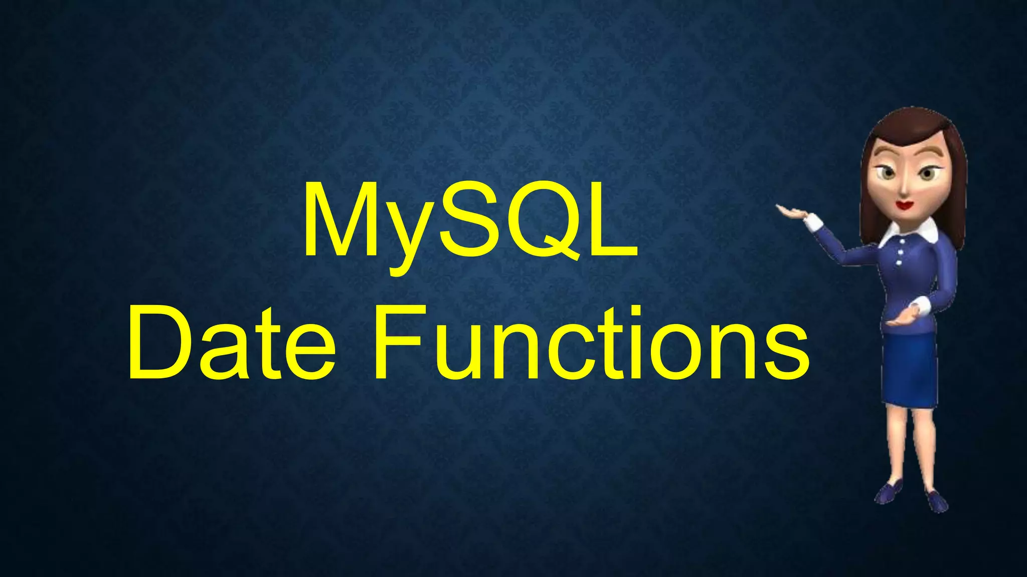 MySQL
Date Functions
 