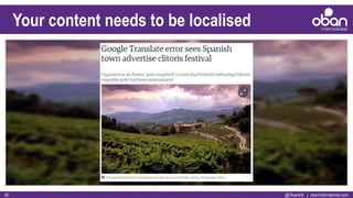 @ObanIntl | obaninternational.com35
Your content needs to be localised
 