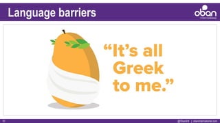 @ObanIntl | obaninternational.com51
Language barriers
 