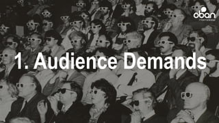1. Audience Demands
8
 