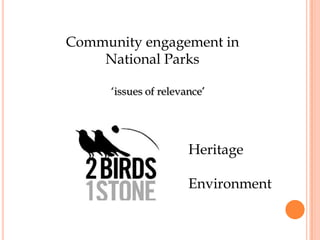 Community engagement in
National Parks
‘issues of relevance’

Heritage
Environment

 