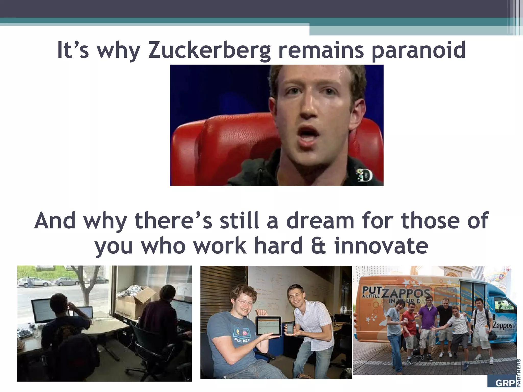 It’s why Zuckerberg remains paranoid And why there’s still a dream for those of you who work hard & innovate 