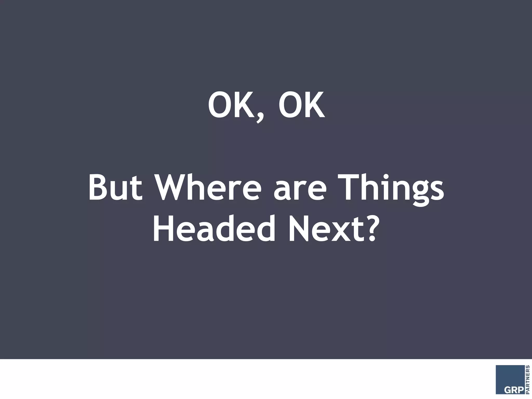 OK, OK But Where are Things Headed Next? 