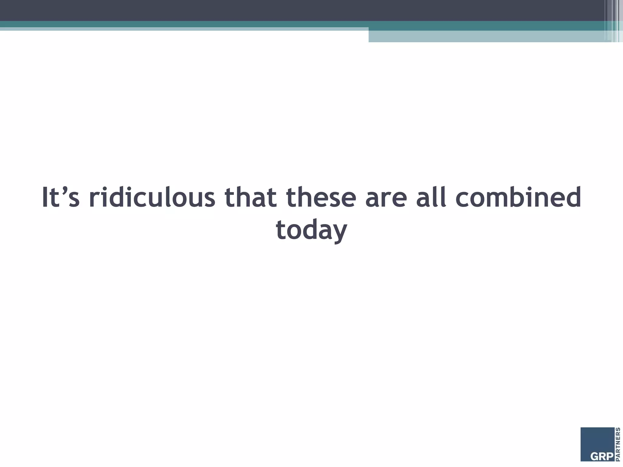 It’s ridiculous that these are all combined today 