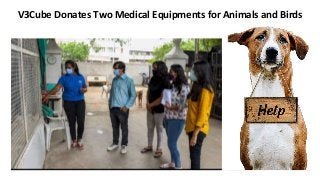 V3Cube Donates Two Medical Equipments for Animals and Birds
 