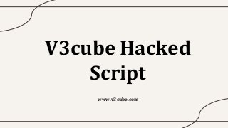 V3cube Hacked
Script
www.v3cube.com
 