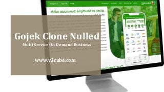 www.v3cube.com
Gojek Clone Nulled
Multi Service On Demand Business
 