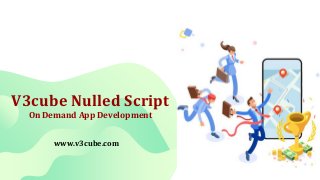 V3cube Nulled Script
On Demand App Development
www.v3cube.com
 