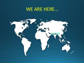 WE ARE HERE…
our office
 