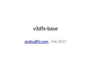 v3dfx-base

prabu@ti.com , Feb 2012
 