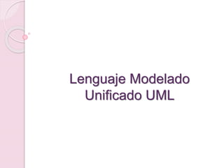 Lenguaje Modelado
Unificado UML
 