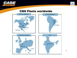 CNH Plants worldwide




NORTH AMERICA   LATIN AMERICA   WESTERN EUROPE   REST OF WORLD   WORLWIDE TOTAL
       15              4               13              8               40
 