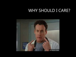 WHY SHOULD I CARE?
 