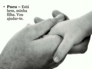 Pneu –  Está bem, minha filha. Vou ajudar-te. 