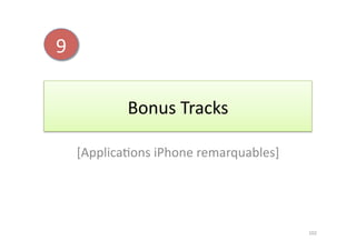 9	
  

                  Bonus	
  Tracks	
  

        [Applica7ons	
  iPhone	
  remarquables]	
  




                                                      102	
  
 