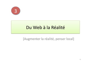3	
  


           Du	
  Web	
  à	
  la	
  Réalité	
  

        [Augmenter	
  la	
  réalité,	
  penser	
  local]	
  




                                                               31	
  
 
