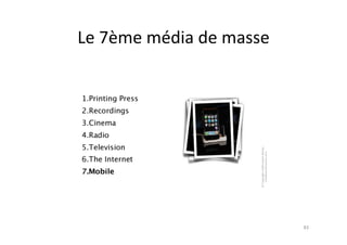 Le	
  7ème	
  média	
  de	
  masse	
  




                                         83	
  
 
