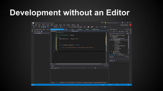 Development without an Editor
 