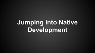 Jumping into Native
Development
 