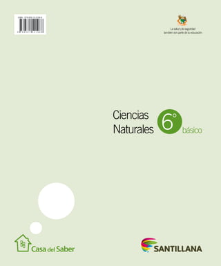 básico
La salud y la seguridad
también son parte de tu educación
Ciencias
Naturales 6°
 