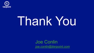 Thank You
Joe Conlin
joe.conlin@tierpoint.com
 