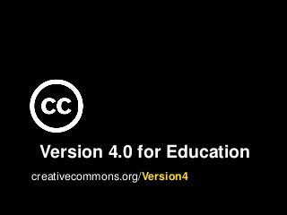 Version 4.0 for Education
creativecommons.org/Version4
 
