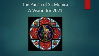 The Parish of St. Monica
A Vision for 2021
 