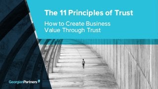 The 11 Principles of Trust
How to Create Business
Value Through Trust
 