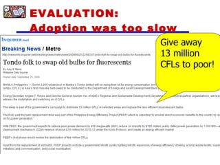 EVALUATION:  Adoption was too slow Give away 13 million CFLs to poor! 