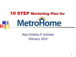 10 STEP  Marketing Plan for  Mary Kristine P. Andrade February 2010 