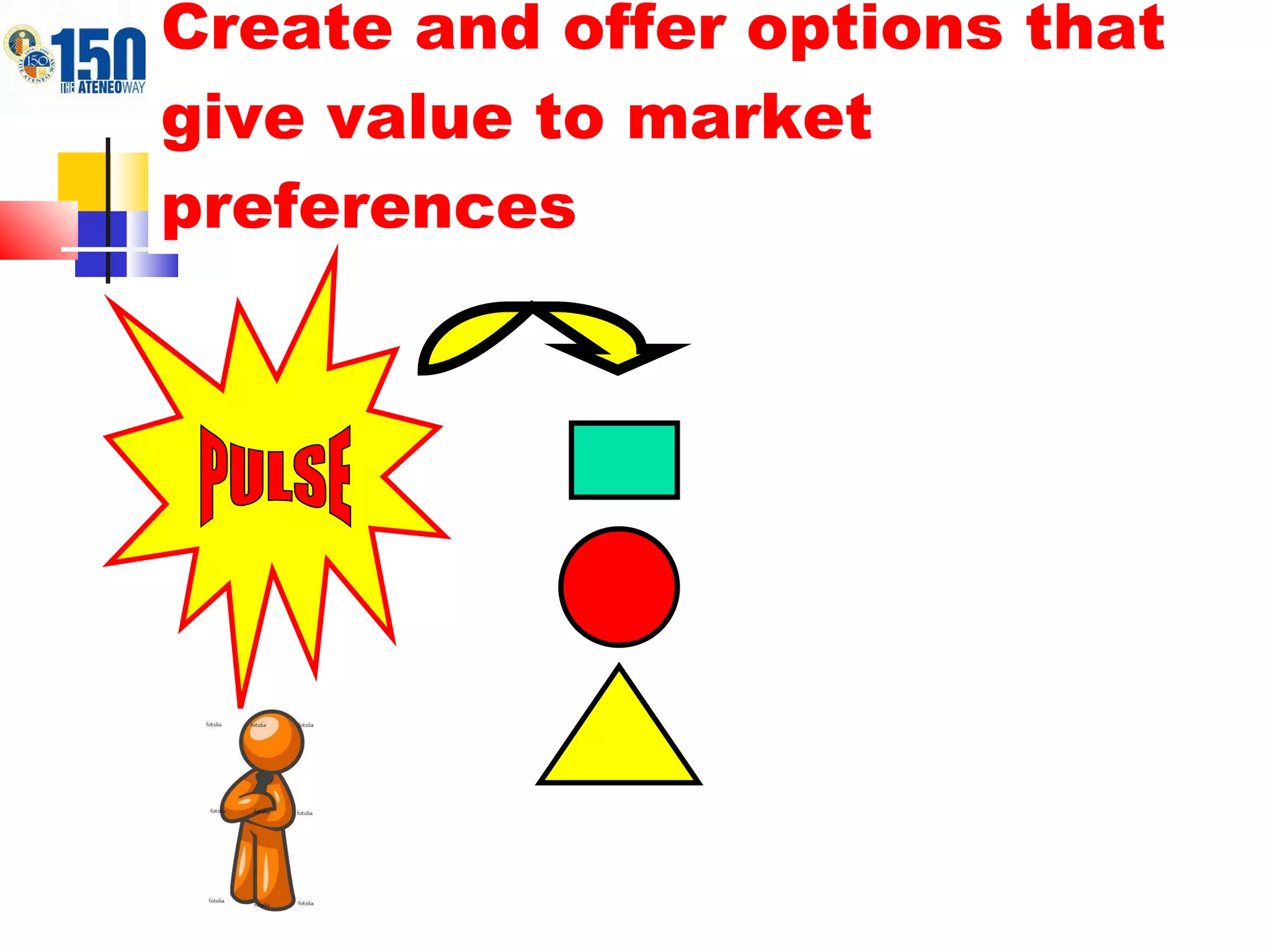 Create and offer options that give value to market preferences PULSE 