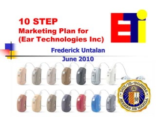 5010 STEP Marketing Plan for (Ear Technologies Inc)Frederick UntalanJune 2010