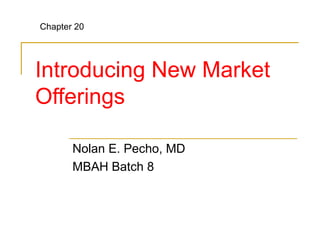 Introducing New Market Offerings Nolan E. Pecho, MD MBAH Batch 8 Chapter 20 