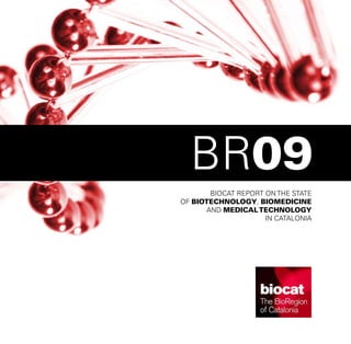BR09
       BIOCAT REPORT ON THE STATE
OF BIOTECHNOLOGY, BIOMEDICINE
      AND MEDICAL TECHNOLOGY
                     IN CATALONIA
 