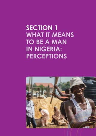 18
BEING A MAN IN NIGERIA: PERCEPTIONS AND REALITIES
SECTION 1
What it means
to be a man
in Nigeria:
perceptions
 