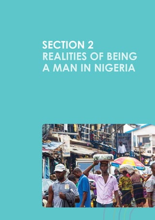 30
BEING A MAN IN NIGERIA: PERCEPTIONS AND REALITIES
SECTION 2
Realities of Being
a Man in Nigeria
 