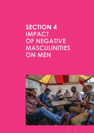 55
SECTION 4
Impact
of Negative
Masculinities
on Men
 