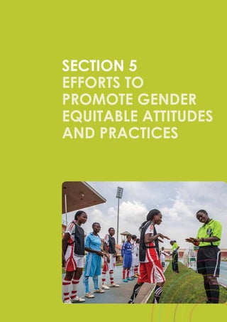 63
SECTION 5
Efforts to
promote gender
equitable attitudes
and practices
 